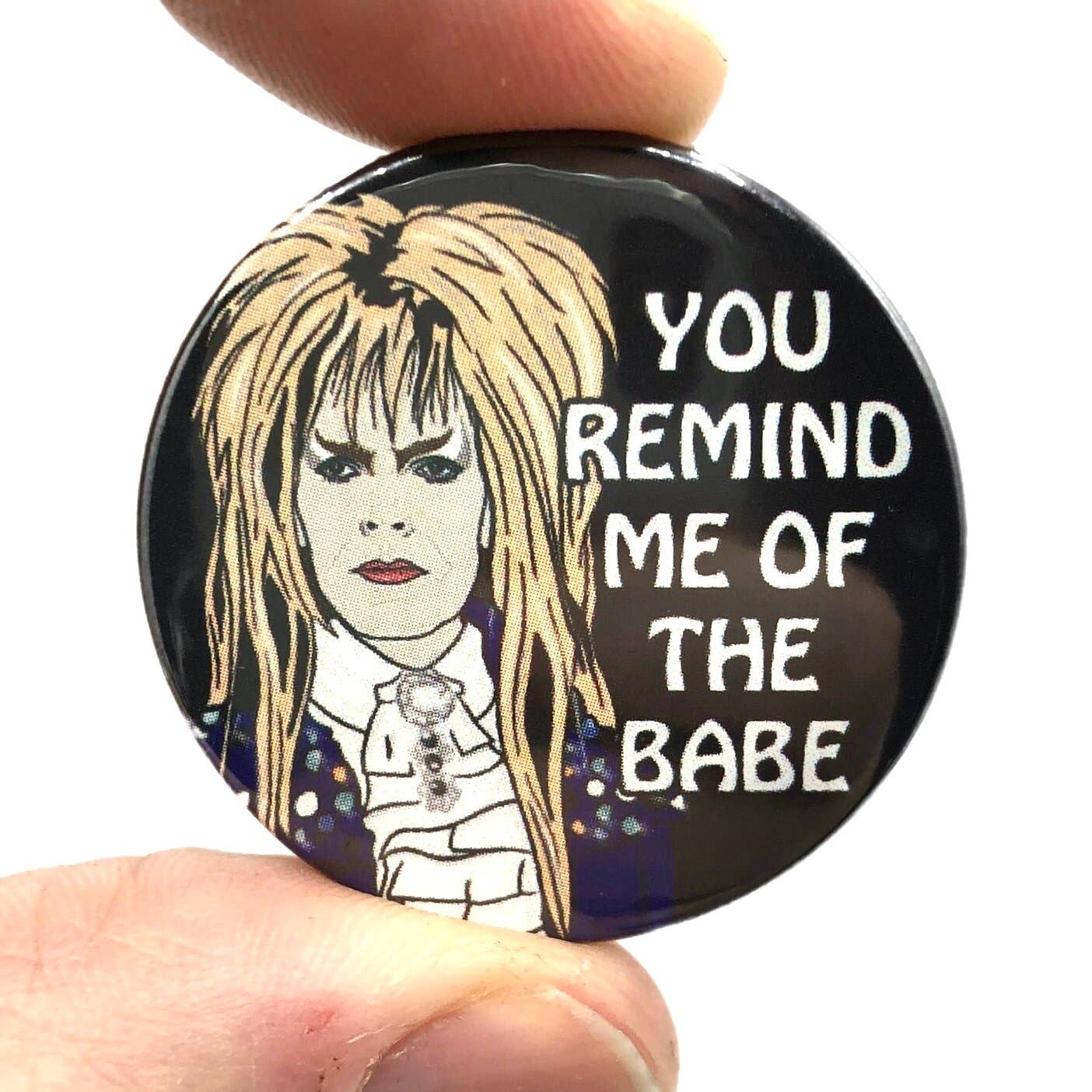 You Remind Me Of The Babe Button Pin Badge