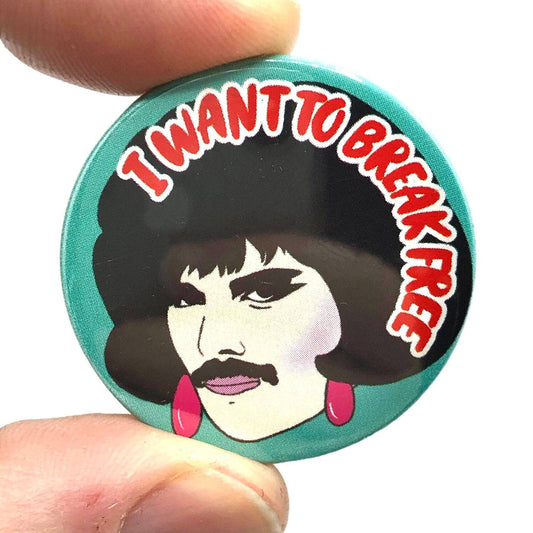 I Want To Break Free Button Pin Badge
