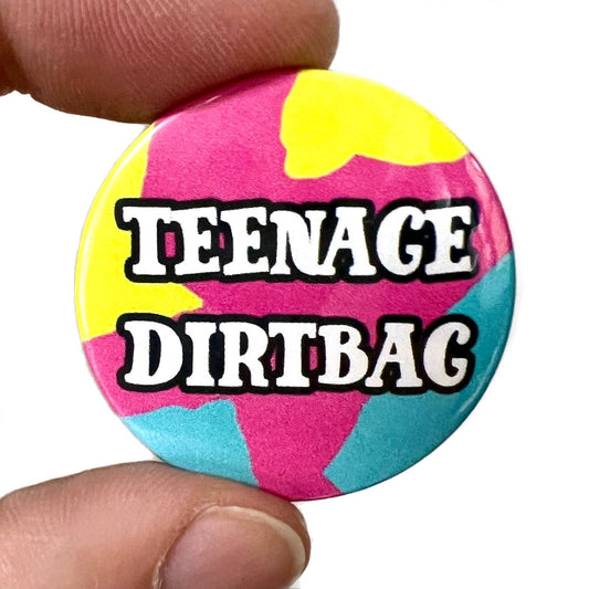 Teenage Dirtbag 1990s Inspired Button Pin Badge